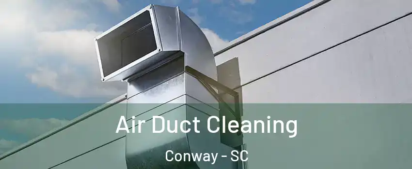  Air Duct Cleaning Conway - SC