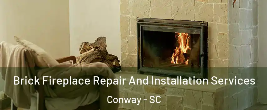 Brick Fireplace Repair And Installation Services Conway - SC