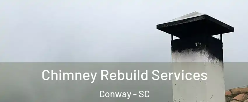  Chimney Rebuild Services Conway - SC