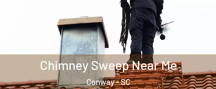  Chimney Sweep Near Me Conway - SC
