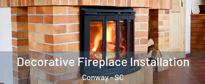  Decorative Fireplace Installation Conway - SC