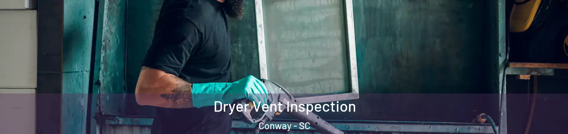Dryer Vent Inspection Conway - SC