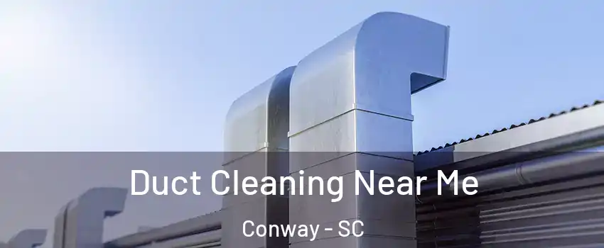 Duct Cleaning Near Me Conway - SC
