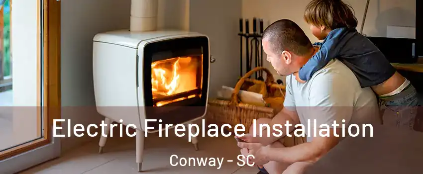  Electric Fireplace Installation Conway - SC