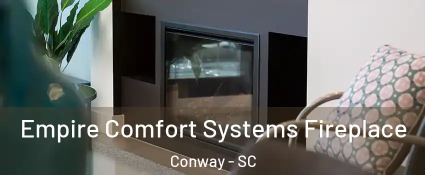 Empire Comfort Systems Fireplace Conway - SC