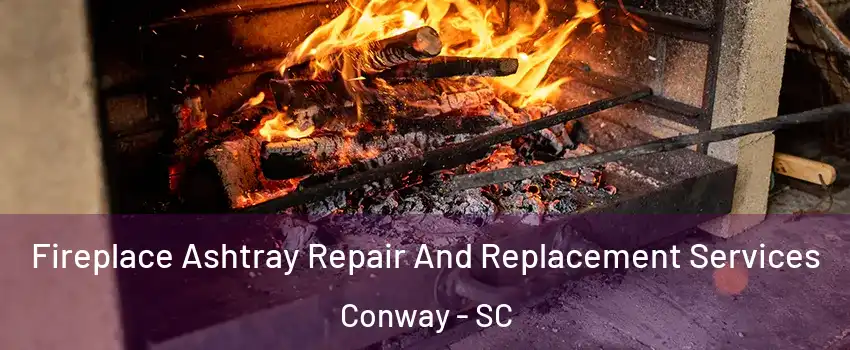  Fireplace Ashtray Repair And Replacement Services Conway - SC