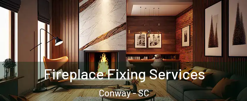  Fireplace Fixing Services Conway - SC