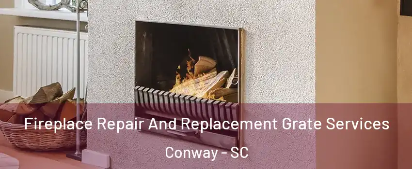  Fireplace Repair And Replacement Grate Services Conway - SC
