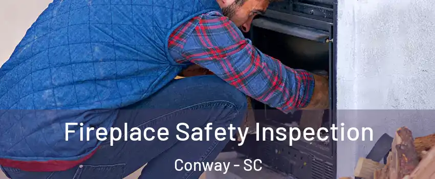 Fireplace Safety Inspection Conway - SC