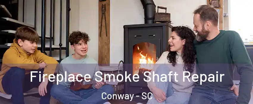 Fireplace Smoke Shaft Repair Conway - SC