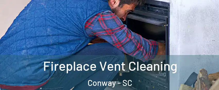  Fireplace Vent Cleaning Conway - SC