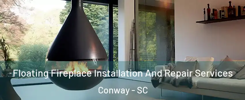  Floating Fireplace Installation And Repair Services Conway - SC