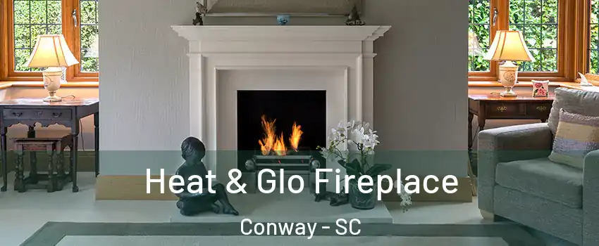  Heat & Glo Fireplace Conway - SC