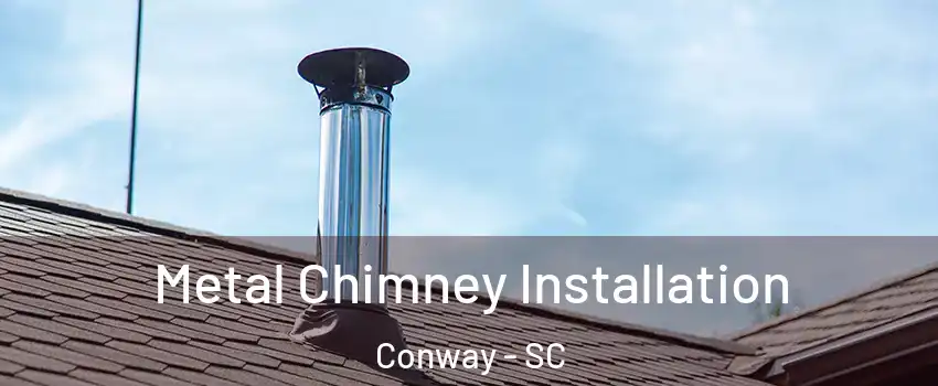  Metal Chimney Installation Conway - SC