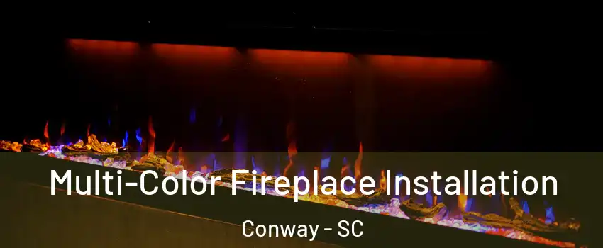  Multi-Color Fireplace Installation Conway - SC
