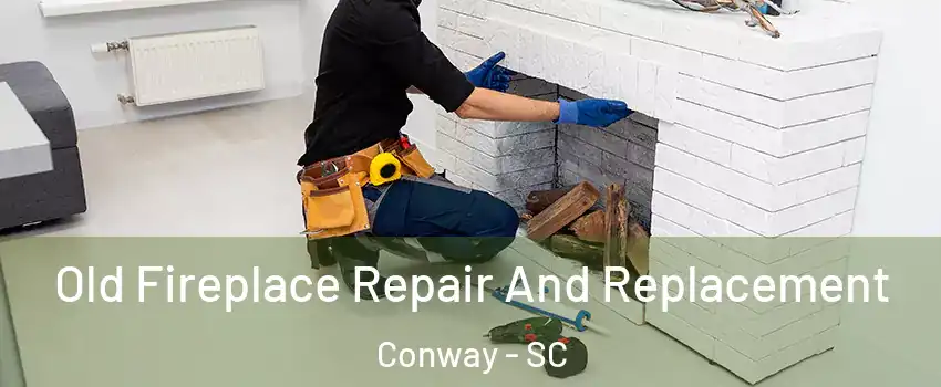  Old Fireplace Repair And Replacement Conway - SC