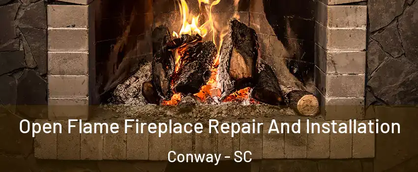 Open Flame Fireplace Repair And Installation Conway - SC