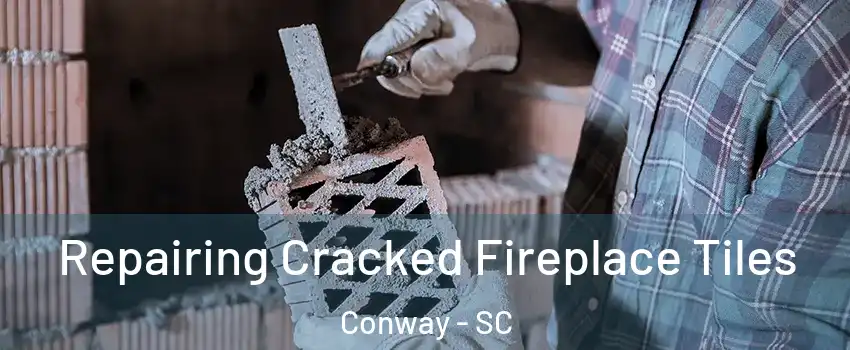  Repairing Cracked Fireplace Tiles Conway - SC