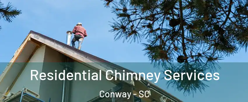  Residential Chimney Services Conway - SC