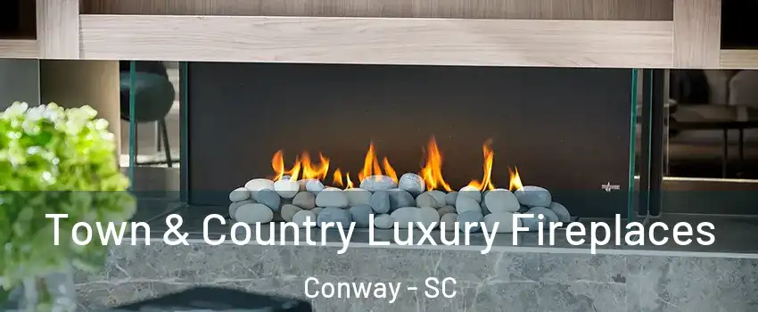  Town & Country Luxury Fireplaces Conway - SC