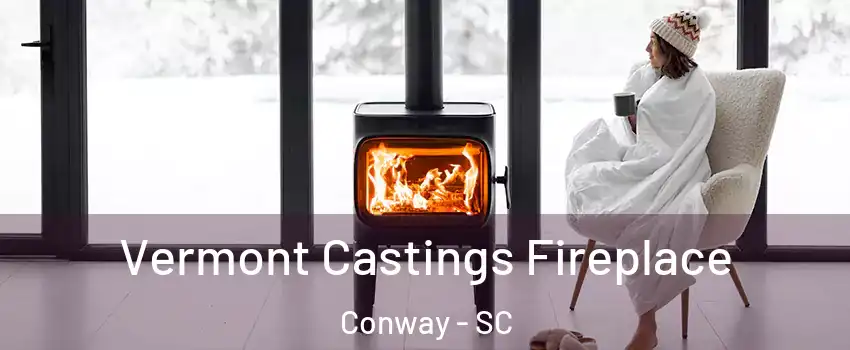  Vermont Castings Fireplace Conway - SC